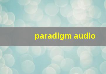 paradigm audio